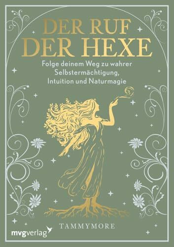Der Ruf der Hexe: Folge deinem Weg zu wahrer Selbstermächtigung, Intuition und Naturmagie | Tammymor.e steht für Modern Witchcraft, Grüne Magie, weibliche Spiritualität und Feminismus