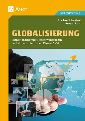 Globalisierung: kompetenzorientiert, lebensweltbezogen und aktuell unterrichten Klassen 5-10 Globalisierung: kompetenzorientiert, lebensweltbezogen und aktuell unterrichten Klassen 5-10