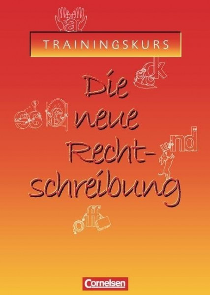 Die neue Rechtschreibung. Trainingskurs für allgemein bildende Schulen. Arbeitsheft