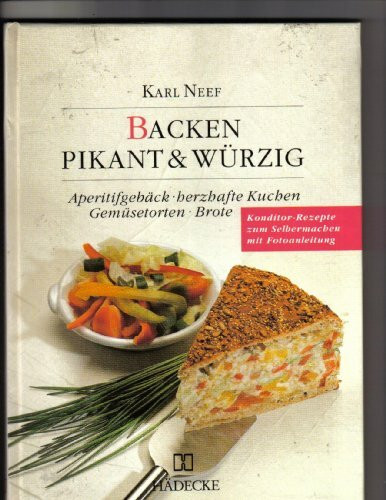 Backen - pikant und würzig. Aperitifgebäck, herzhafte Kuchen, Gemüsetorten, Brote