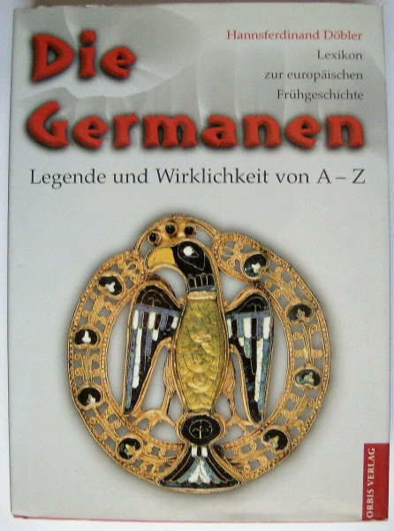 Die Germanen. Legende und Wirklichkeit von A - Z
