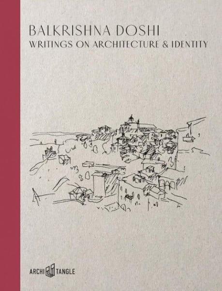 Balkrishna Doshi: Writings on Architecture & Identity