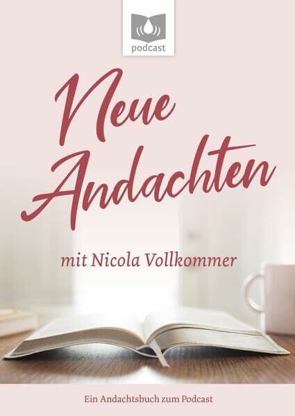 Neue Andachten mit Nicola Vollkommer: Ein Andachtsbuch zum Podcast