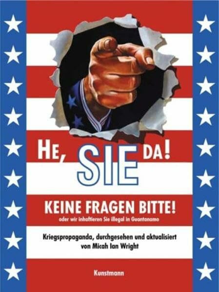He, Sie da! Keine Fragen bitte! Oder wir inhaftieren Sie illegal in Guantánamo. Kriegspropaganda