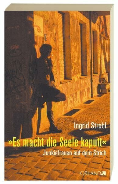 "Es macht die Seele kaputt." Junkiefrauen auf dem Strich