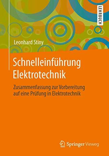 Schnelleinführung Elektrotechnik: Zusammenfassung zur Vorbereitung auf eine Prüfung in Elektrotechnik