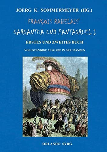 François Rabelais' Gargantua und Pantagruel I: Erstes und Zweites Buch. Vollständige Ausgabe in drei Bänden (Orlando Syrg Taschenbuch: ORSYTA)