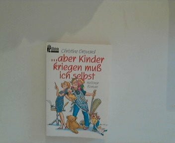 Aber Kinder kriegen muß ich selbst