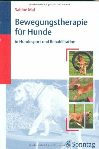 Bewegungstherapie für Hunde: in Hundesport und Rehabilitation