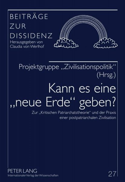 Kann es eine «neue Erde» geben?: Zur «Kritischen Patriarchatstheorie» und der Praxis einer postpatriarchalen Zivilisation (Beiträge zur Dissidenz, Band 27)
