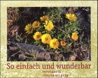 So einfach und wunderbar