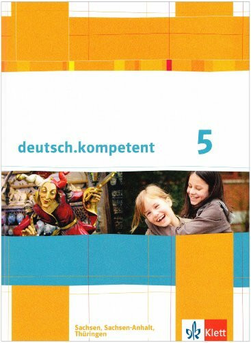 deutsch.kompetent 5. Ausgabe Sachsen, Sachsen-Anhalt, Thüringen: Schulbuch mit Onlineangebot Klasse 5 (deutsch.kompetent. Ausgabe für Sachsen, Sachsen-Anhalt und Thüringen ab 2011)