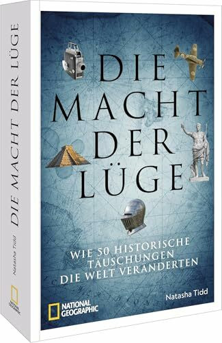 Die Macht der Lüge: Wie 50 historische Täuschungen die Welt veränderten – Faszinierende Geschichten und deren Auswirkungen auf Gesellschaft, Politik und Geschichte