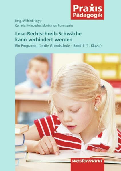 Praxis Pädagogik: Lese-Rechtschreib-Schwäche kann verhindert werden: Ein Programm für die Grundschule - Band 1 (1. Klasse): Lesen und Schreiben / Ein ... (Praxis Pädagogik: Lesen und Schreiben)