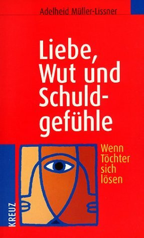 Liebe, Wut und Schuldgefühle. Wenn Töchter sich lösen