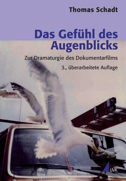 Das Gefühl des Augenblicks: Zur Dramaturgie des Dokumentarfilms (Praxis Film)