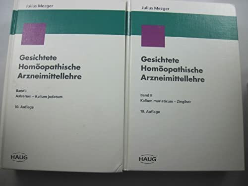 Gesichtete Homöopathische Arzneimittellehre: Band I: Aalserum - Kalium jodatum. Band II: Kalium muriaticum - Zingiber (Homöopathie und Biologische Medizin)