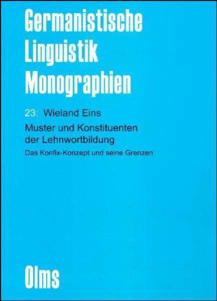 Muster und Konstituenten der Lehnwortbildung: Das Konfix-Konzept und seine Grenzen (Germanistische Linguistik - Monographien)