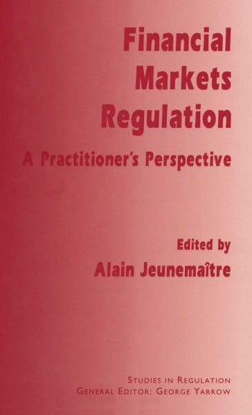 Financial Markets Regulation: A Practitioner’s Perspective (Studies in Regulation)