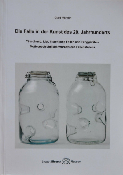 Die Falle in der Kunst des 20. Jahrhunderts: Täuschung, List, historische Fallen und Fanggeräte - Motivgeschichtliche Wurzeln des Fallenstellens