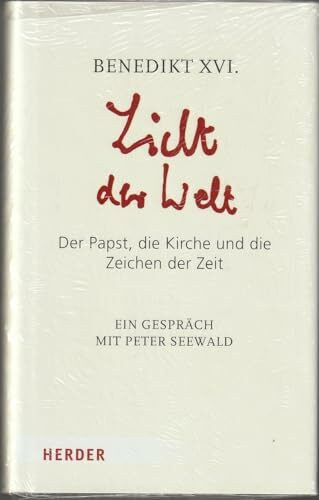 Licht der Welt: Der Papst, die Kirche und die Zeichen der Zeit. Ein Gespräch mit Peter Seewald