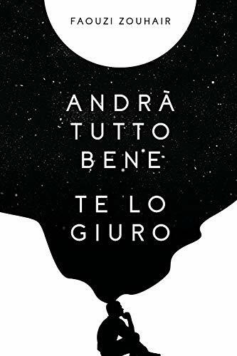 Andrà tutto bene te lo giuro: Confessioni in flussi di coscienza che mi hanno salvato