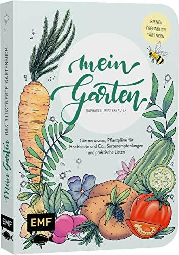 Mein Garten – Das illustrierte Gartenbuch: Mit Gärtnerwissen, Pflanzplänen für Hochbeete und C...