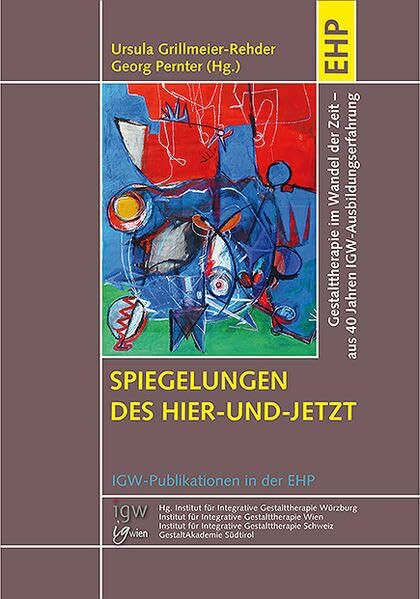 Spiegelungen des Hier-und-Jetzt: Gestalttherapie im Wandel der Zeit: Einblicke in gestalttherapeutische Theorie und Praxis aus 40 Jahren IGW-Ausbildungserfahrung (IGW-Publikationen in der EHP)