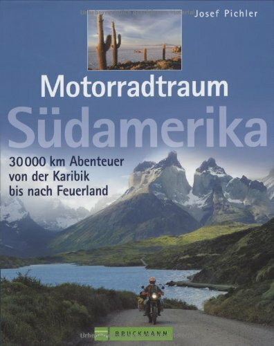 Motorradtraum Südamerika: 30000 km Abenteuer von der Karibik bis Feuerland