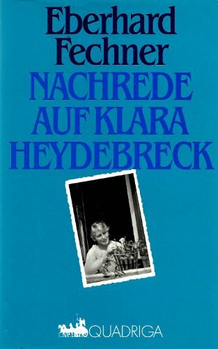Nachrede auf Klara Heydebreck: (Eberhard Fechner erzählt Schicksale dieses Jahrhunderts)
