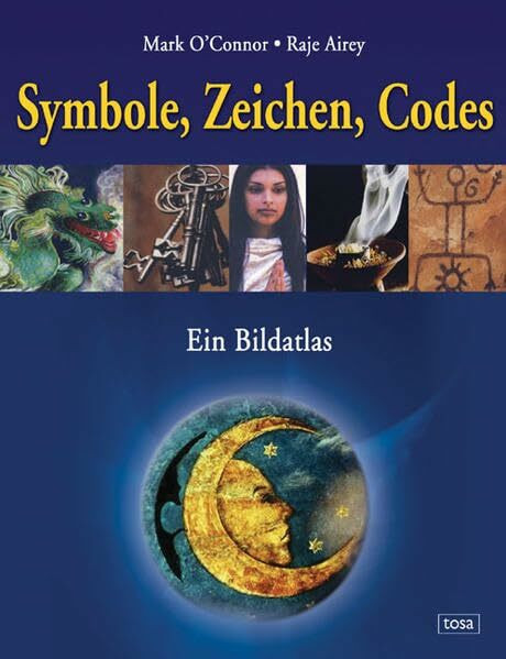 Symbole, Zeichen, Codes: Was Bilder erzählen: Ein Bildatlas