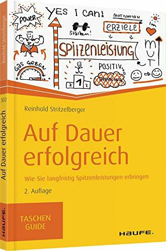 Auf Dauer erfolgreich: Wie Sie langfristig Spitzenleistungen erbringen (Haufe TaschenGuide)