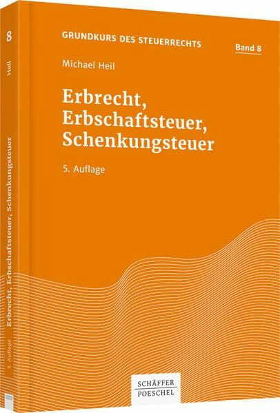 Erbrecht, Erbschaftsteuer, Schenkungsteuer (Grundkurs des Steuerrechts)