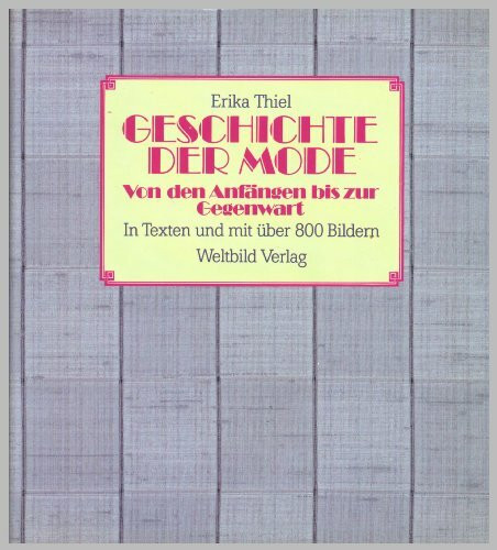Die Geschichte der Mode. Von den Anfängen bis zur Gegenwart: In Texten und mit über 800 Bildern
