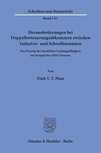 Herausforderungen bei Doppelbesteuerungsabkommen zwischen Industrie- und Schwellenstaaten.: Das Prinzip der staatlichen Leistungsfähigkeit am Beispiel des DBA-Vietnam. (Schriften zum Steuerrecht)