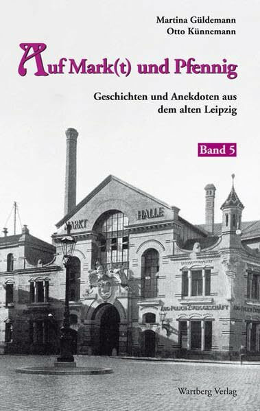 Auf Mark(t) und Pfennig. Geschichten und Anekdoten aus dem alten Leipzig, Bd. 5