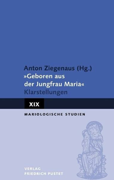 "Geboren aus der Jungfrau Maria": Klarstellungen (Mariologische Studien)
