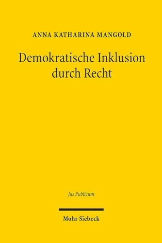 Demokratische Inklusion durch Recht: Antidiskriminierungsrecht als Ermöglichungsbedingung der demokratischen Begegnung von Freien und Gleichen (Jus Publicum,... Demokratische Inklusion durch Recht: Antidiskriminierungsrecht als Ermöglichungsbedingung der demokratischen Begegnung von Freien und Gleichen (Jus Publicum, Band 302)