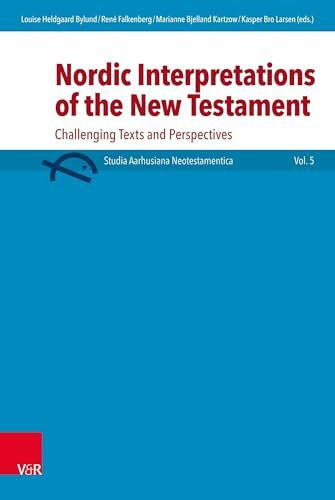 Nordic Interpretations of the New Testament: Challenging Texts and Perspectives (Studia Aarhusiana Neotestiamentica - SANt, Band 5)