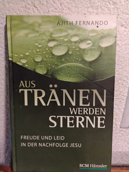 Aus Tränen werden Sterne: Freude und Leid in der Nachfolge Jesu