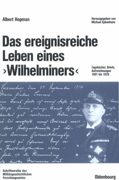 Das ereignisreiche Leben eines "Wilhelminers": Tagebücher, Briefe, Aufzeichnungen 1901 bis 1920 (Beiträge zur Militärgeschichte, 62, Band 62)