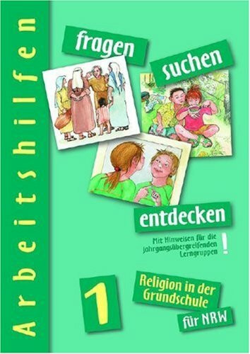 fragen-suchen-entdecken für Nordrhein-Westfalen, Band 1 Arbeitshilfe: Religion in der Grundschule (fragen-suchen-entdecken. Religion in der Grundschule, Band 3)