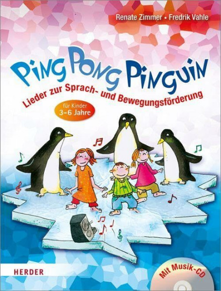 Ping Pong Pinguin: Lieder zur Sprach- und Bewegungsförderung für Kinder von 3 bis 6 Jahren