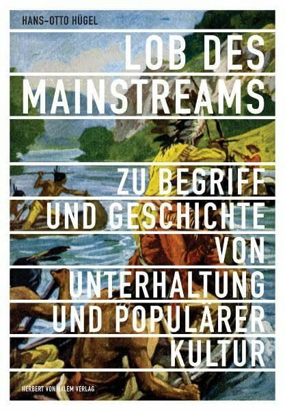 Lob des Mainstreams. Zu Begriff und Geschichte von Unterhaltung und Populärer Kultur