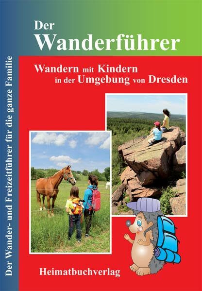 Der Wanderführer, Wandern mit Kindern in der Umgebung von Dresden: Der Wander- und Freizeitführer für die ganze Familie