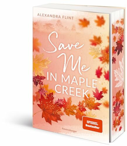 Maple-Creek-Reihe, Band 2: Save Me in Maple Creek (SPIEGEL Bestseller, die langersehnte Fortsetzung des Wattpad-Erfolgs "Meet Me in Maple Creek") (Maple-Creek-Reihe, 2)