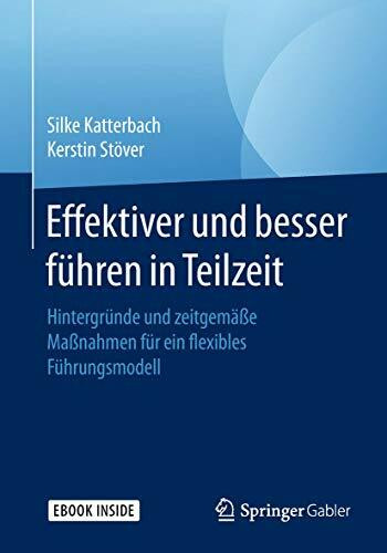 Effektiver und besser Führen in Teilzeit: Hintergründe und zeitgemäße Maßnahmen für ein flexibles Führungsmodell