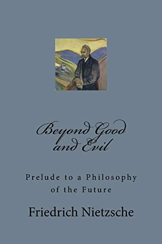 Beyond Good and Evil: Prelude to a Philosophy of the Future