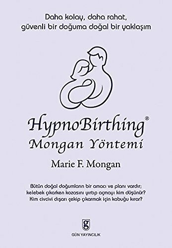 HypnoBirthing Mongan Yöntemi: Daha Kolay, Daha Rahat, Güvenli Bir Doguma Dogal Bir Yaklasim