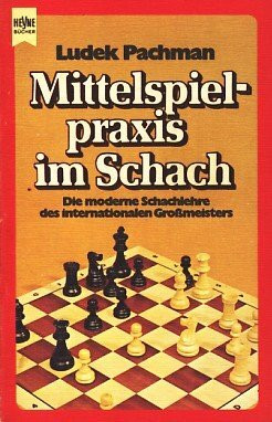 Mittelspielpraxis im Schach. Die moderne Schachlehre des internationalen Großmeisters